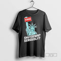 Officials Government Shutdown Close Shutdown Seriously Statue Of Liberty Meme T Shirt