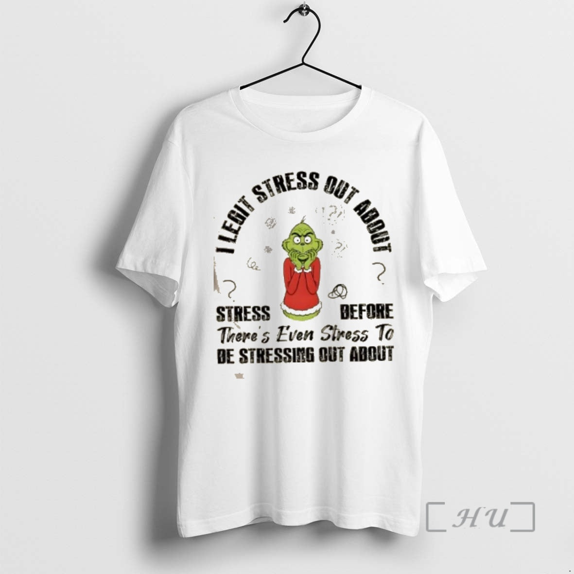 Officials Grinch I Legit Stress Out About Stress Before Theres Even Stress To Be Stressing T-Shirts, Hoodie, Sweatshirt