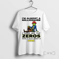 Officials Grinch Im Almost A Millionaire I Have All The Zeros Now Just Need T-Shirts, Hoodie, Sweatshirt | PureTeeCo.com