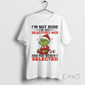 Officials Grinch Im Not Rude Im Just Selectively Nice And You Werent Selected Premium T-Shirts, Hoodie, Sweatshirt
