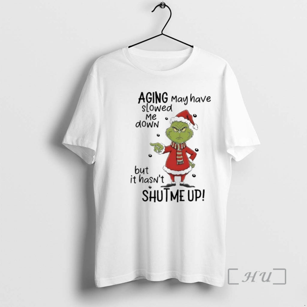 Officials Grinch Xmas Aging May Have Slowed Me Down But It Hasnt Shutme Up Premium T-Shirts, Hoodie, Sweatshirt
