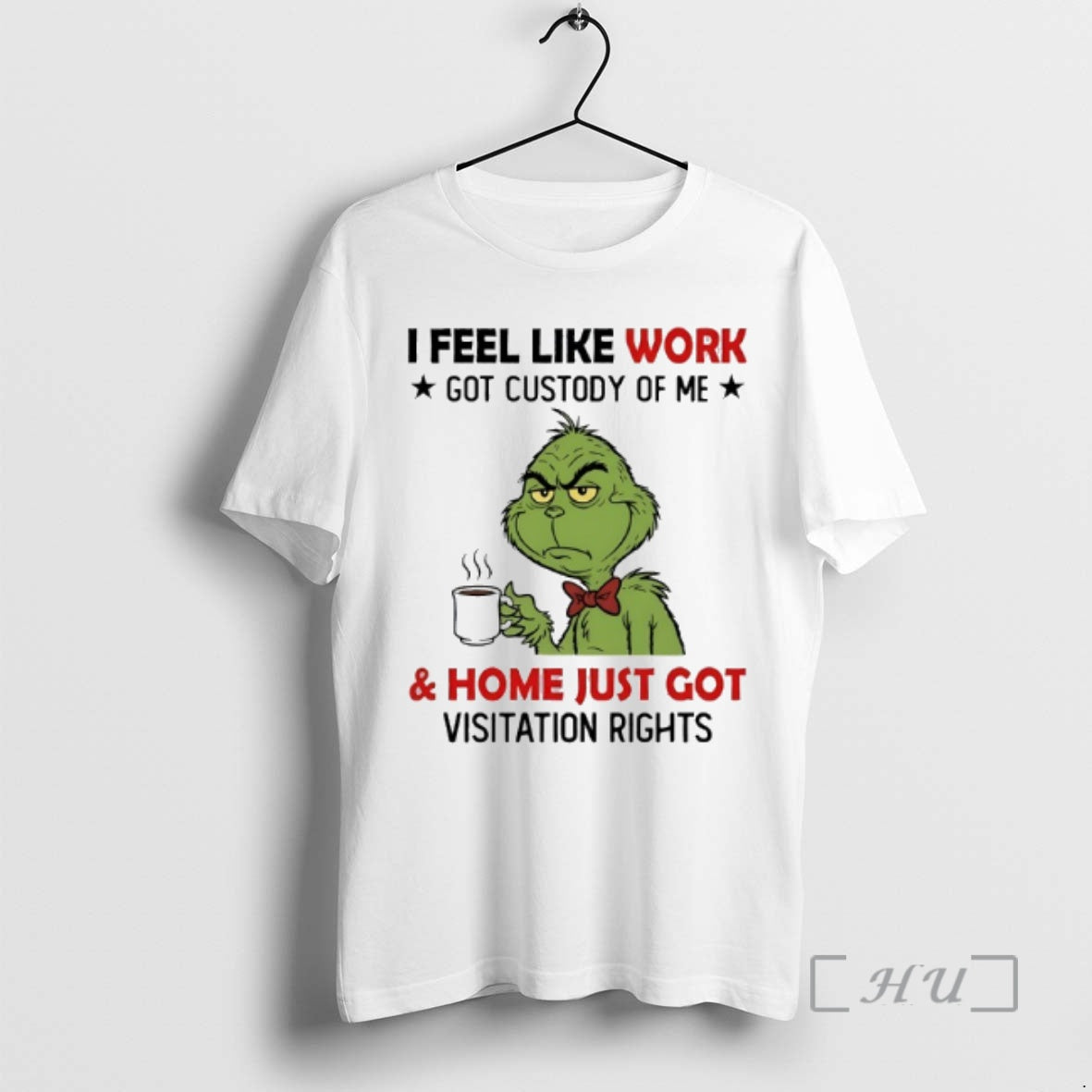 Officials Grinch I Feel Like Work Got Custody Of Me And Home Just Got Visitation T-Shirts, Hoodie, Sweatshirt | PureTeeCo.com