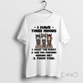 Officials Horse I Have Three Moods What The Fuck Are You Fucking Kidding Me Fuck T-Shirts, Hoodie, Sweatshirt | PureTeeCo.com