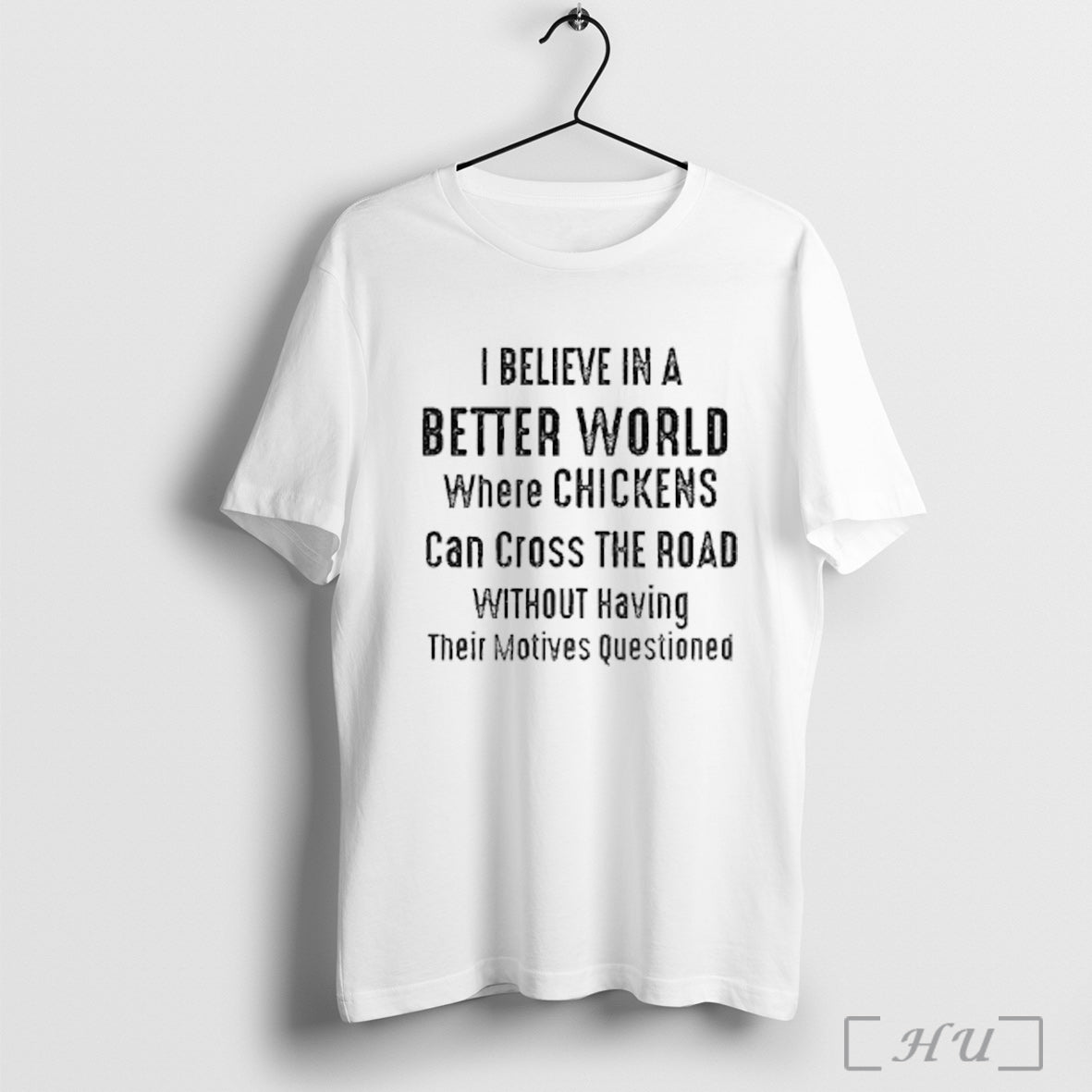 Officials I Believe In A Better World Where Chickens Can Cross The Road T