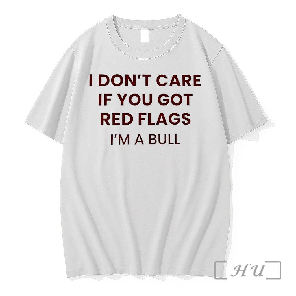 Officials I Dont Care If You Got Red Flags Im A Bull Premium T Shirts