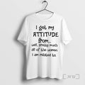 Officials I Get My Attitude From Well Pretty Much All Of The Women I Am T-Shirts, Hoodie, Sweatshirt | PureTeeCo.com