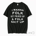 Officials I Wanna Folk Get Folked Up And Folk Shut Up Premium T Shirts Sweater