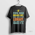 Officials If Civil War Breaks Out Meet Me At The Library Shirt Sweater