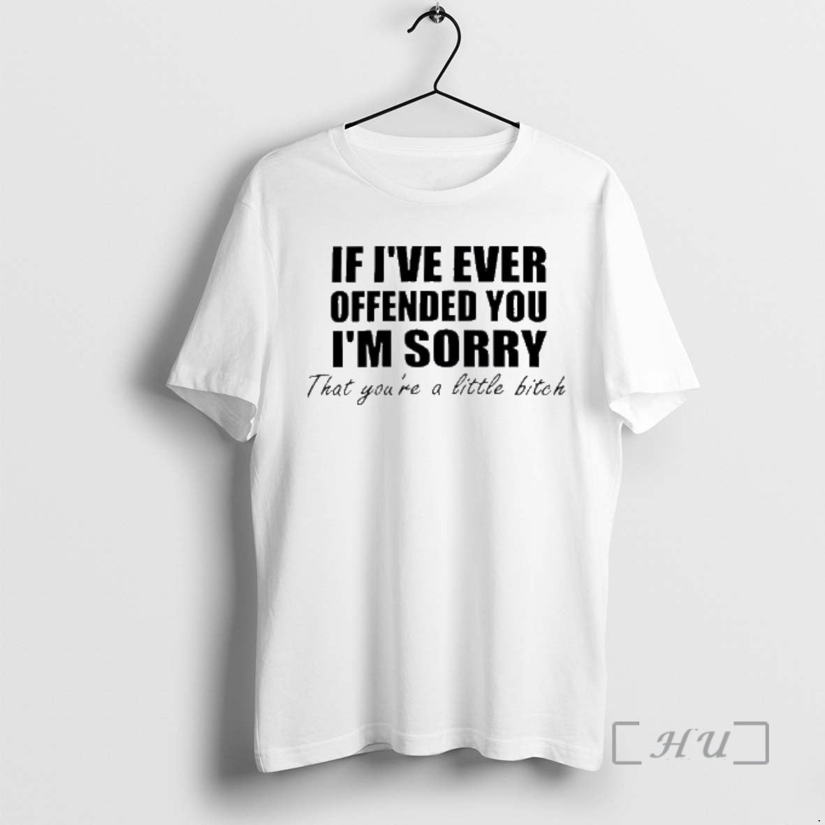 Officials If Ive Ever Offended You Im Sorry Little Bitch Text Premium T Shirts Sweater Hoodie, Sweatshirt | PureTeeCo.com