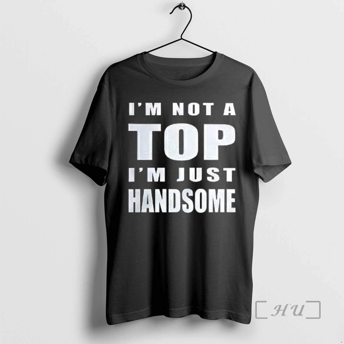 Officials Im Not A Top Im Just Handsome T-Shirts, Hoodie, Sweatshirt | PureTeeCo.com