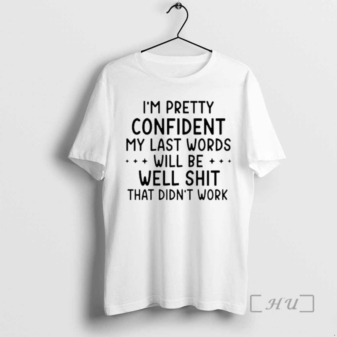 Officials Im Pretty Confident My Last Words Will Be Well Shit That Didnt Work Premium T-Shirts, Hoodie, Sweatshirt