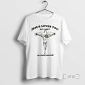 Officials Jesus Loves You But I Dont Go Fuck Yourself T-Shirts, Hoodie, Sweatshirt | PureTeeCo.com