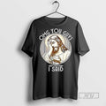 Officials Jesus Omg You Guys Thats Not What I Said T Shirts