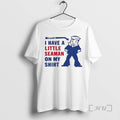 Officials Look I Have A Little Seaman On My Sailor Character Premium T Shirts Sweater Hoodie, Sweatshirt | PureTeeCo.com