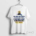 Officials Minion We May Not Party Like We Used To But If We Take T-Shirts, Hoodie, Sweatshirt | PureTeeCo.com