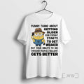 Officials Minion Funny Thing About Getting Older Your Eyesight Starts To Get Weaker But Your T-Shirts, Hoodie, Sweatshirt