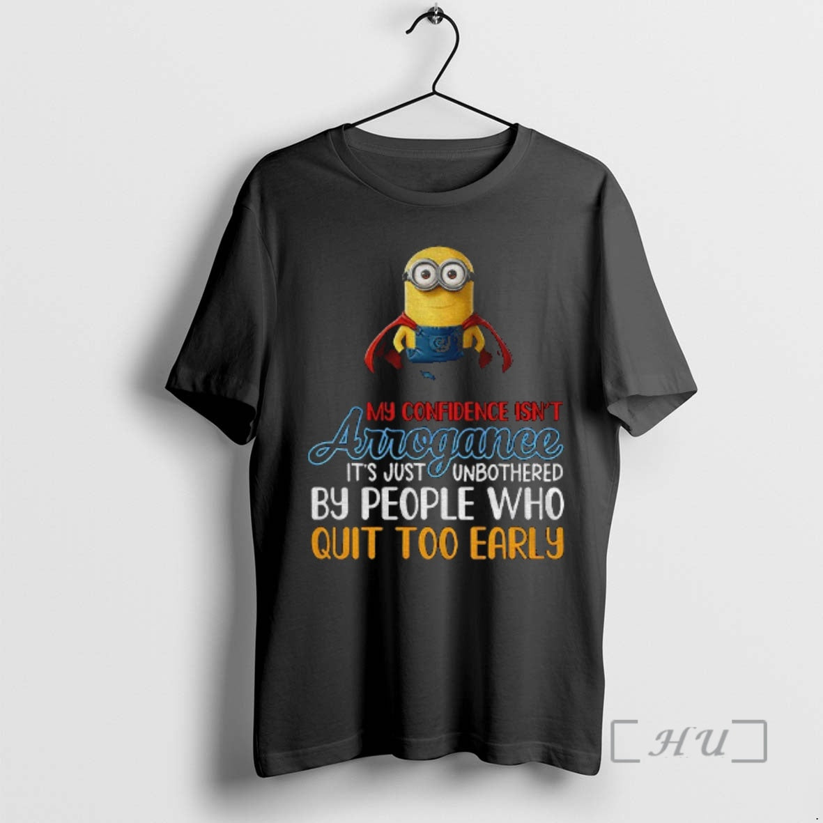 Officials Minion My Confidence Isnt Arrogance Its Just Unbothered By People Who Quit Too Early T-Shirts, Hoodie, Sweatshirt