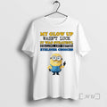 Officials Minion My Glow Up Wasnt Luck It Was Strategy Healing And Better Eyeliner Choices T-Shirts, Hoodie, Sweatshirt