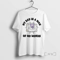 Officials My Dad Is A Man Of No Words T-Shirts, Hoodie, Sweatshirt | PureTeeCo.com