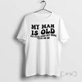 Officials My Man Is Old His Back Goes Out More Than We Do Premium T-Shirts, Hoodie, Sweatshirt | PureTeeCo.com