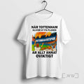 Officials Nar Tottenham Kliver Ut Pa Planen Ar Allt Annat Oviktigt Premium T Shirts Sweater Hoodie, Sweatshirt