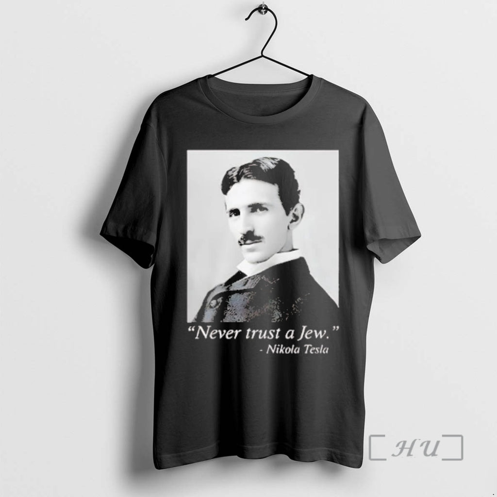 Officials Nikola Tesla Never Trust A Jew T-Shirts, Hoodie, Sweatshirt | PureTeeCo.com