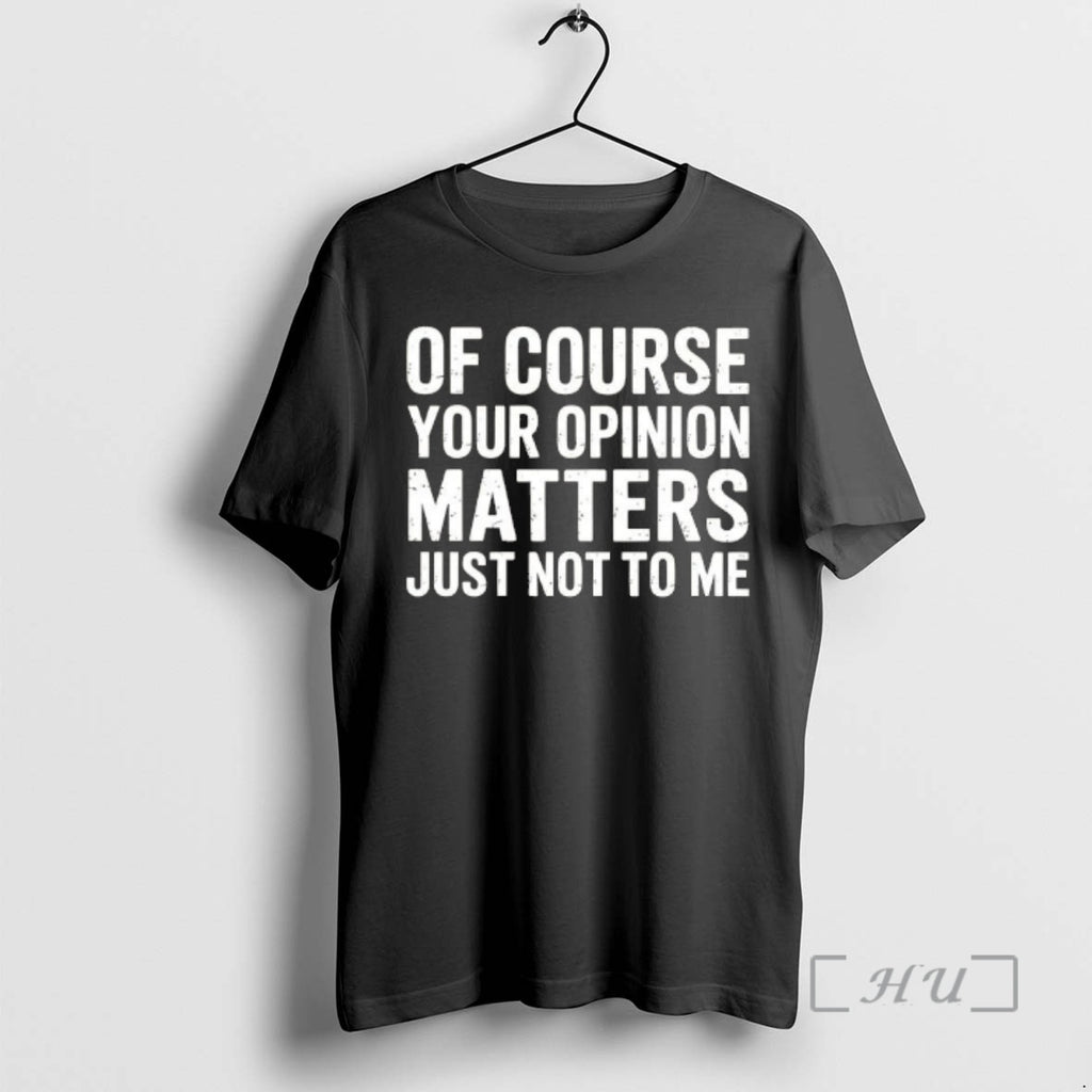 Officials Of Course Your Opinion Matters Just Not To Me Vintage Premium T Shirts Sweater Hoodie, Sweatshirt | PureTeeCo.com