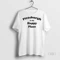 Officials Pittsburgh Is My Happy Place Shirt Sweater