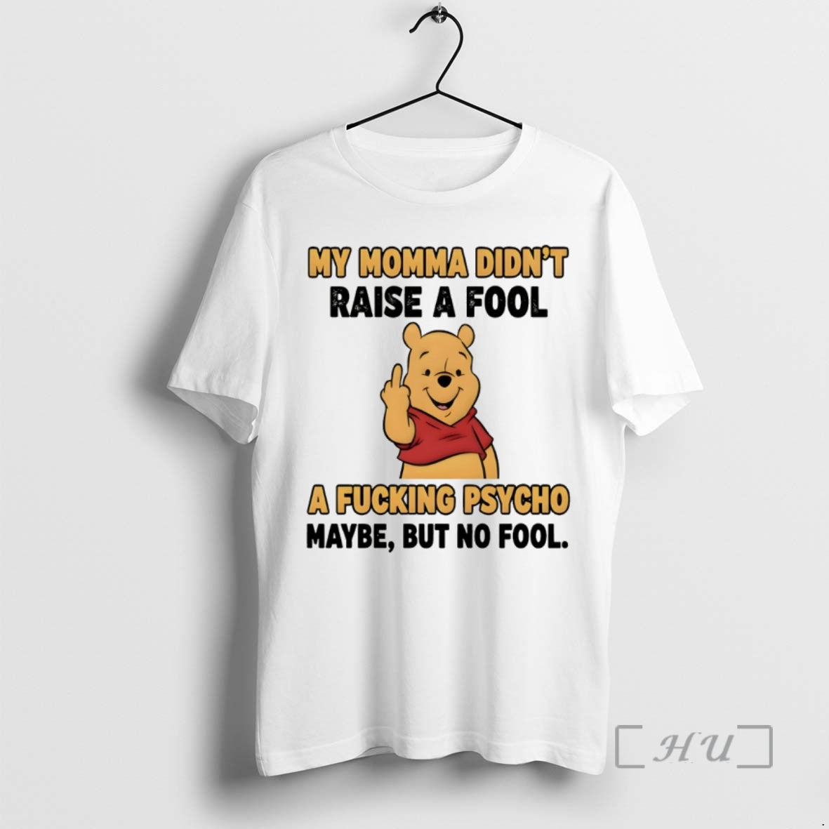 Officials Pooh Middle Finger My Momma Didnt Raise A Fool A Fucking Psycho Maybe But T-Shirts, Hoodie, Sweatshirt