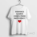 Officials Romance Always Comes From Inefficiency T-Shirts, Hoodie, Sweatshirt | PureTeeCo.com