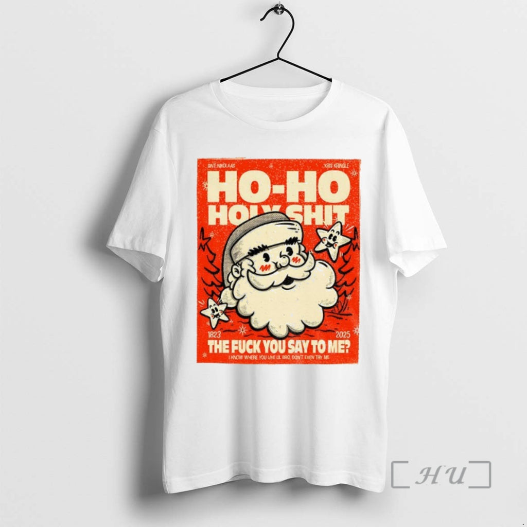 Officials Santa Ho Ho Holyshit The Fuck You Say To Me 1823 2025 Premium T-Shirts, Hoodie, Sweatshirt | PureTeeCo.com