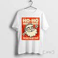 Officials Santa Ho Ho Holyshit The Fuck You Say To Me 1823 2025 Premium T-Shirts, Hoodie, Sweatshirt | PureTeeCo.com