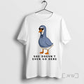Officials She Doesnt Even Go Here Goose Meme T-Shirts, Hoodie, Sweatshirt | PureTeeCo.com