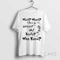 Officials Skeleton Dance Wait What I Have An Attitude No Really Who Knew Premium T-Shirts, Hoodie, Sweatshirt | PureTeeCo.com