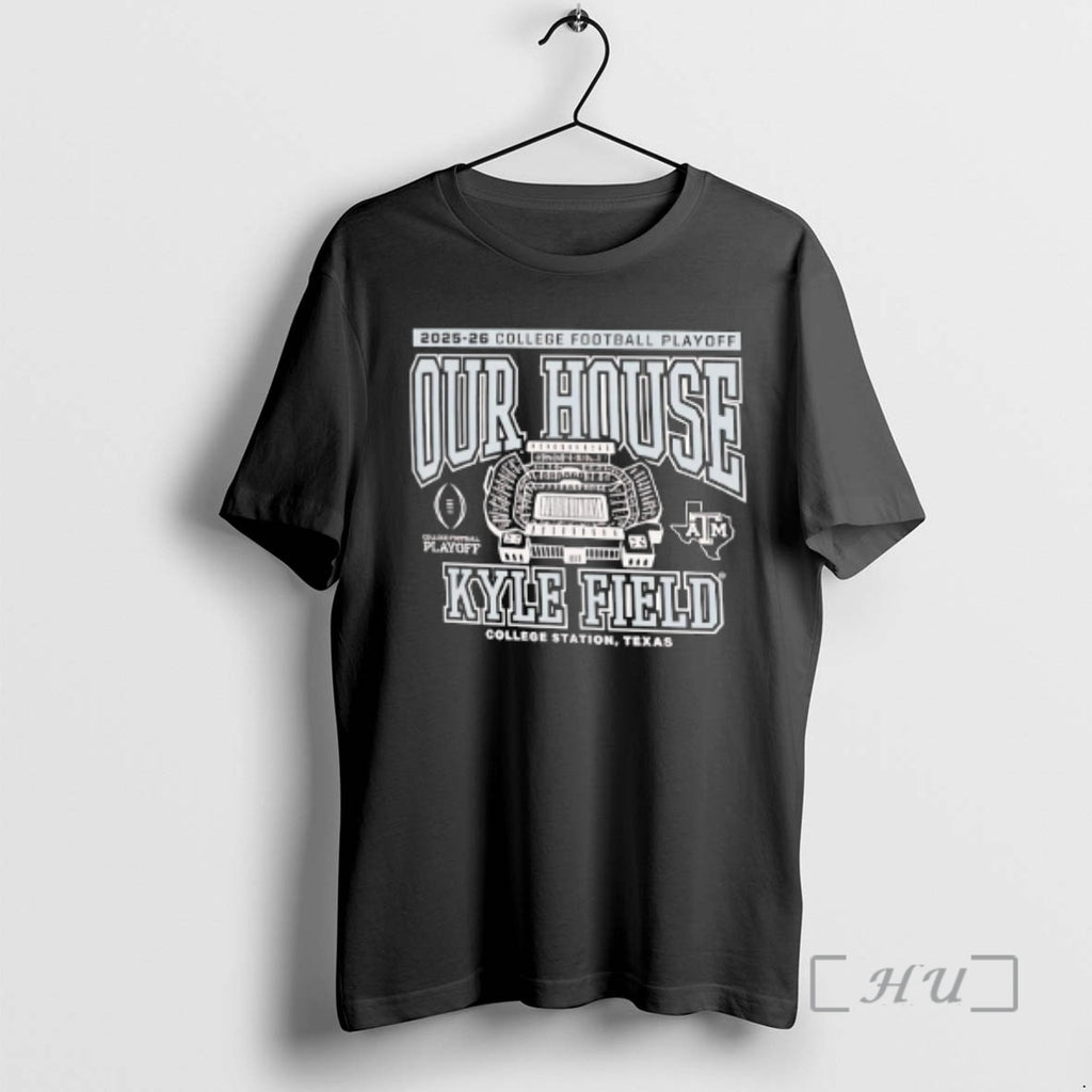 Officials Texas Am Aggies 2025 College Football Playoff Our House Kyle Field Premium T Shirts Hoodie, Sweatshirt