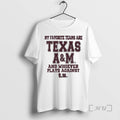 Officials Texas Am Aggies Football My Favorite Teams Are Texas Am And Whoever Plays Against T-Shirts, Hoodie, Sweatshirt