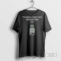 Officials Tylenol Dont Give Kids Autism I Do T Shirt