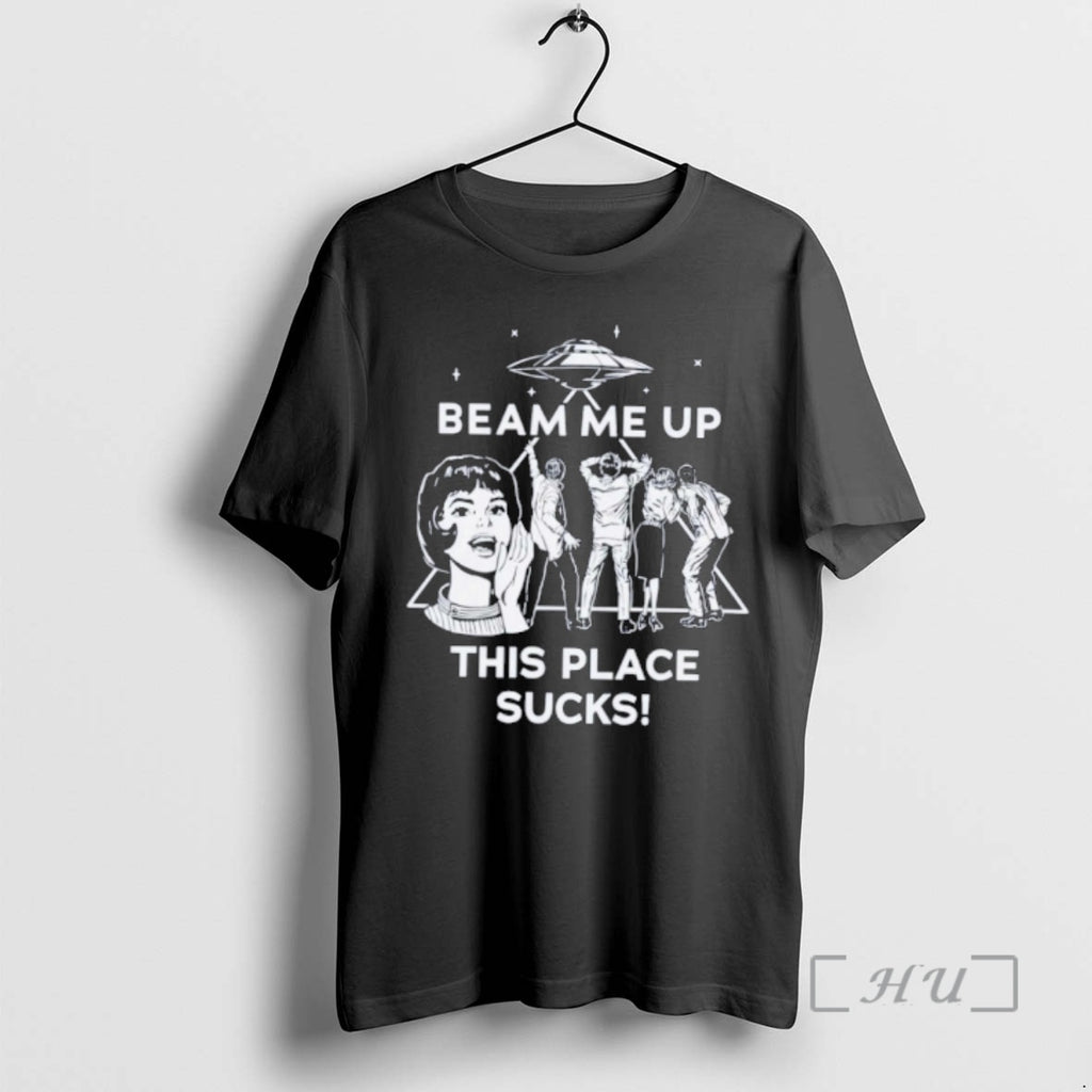 Officials Ufo Beam Me Up This Place Sucks T-Shirts, Hoodie, Sweatshirt | PureTeeCo.com
