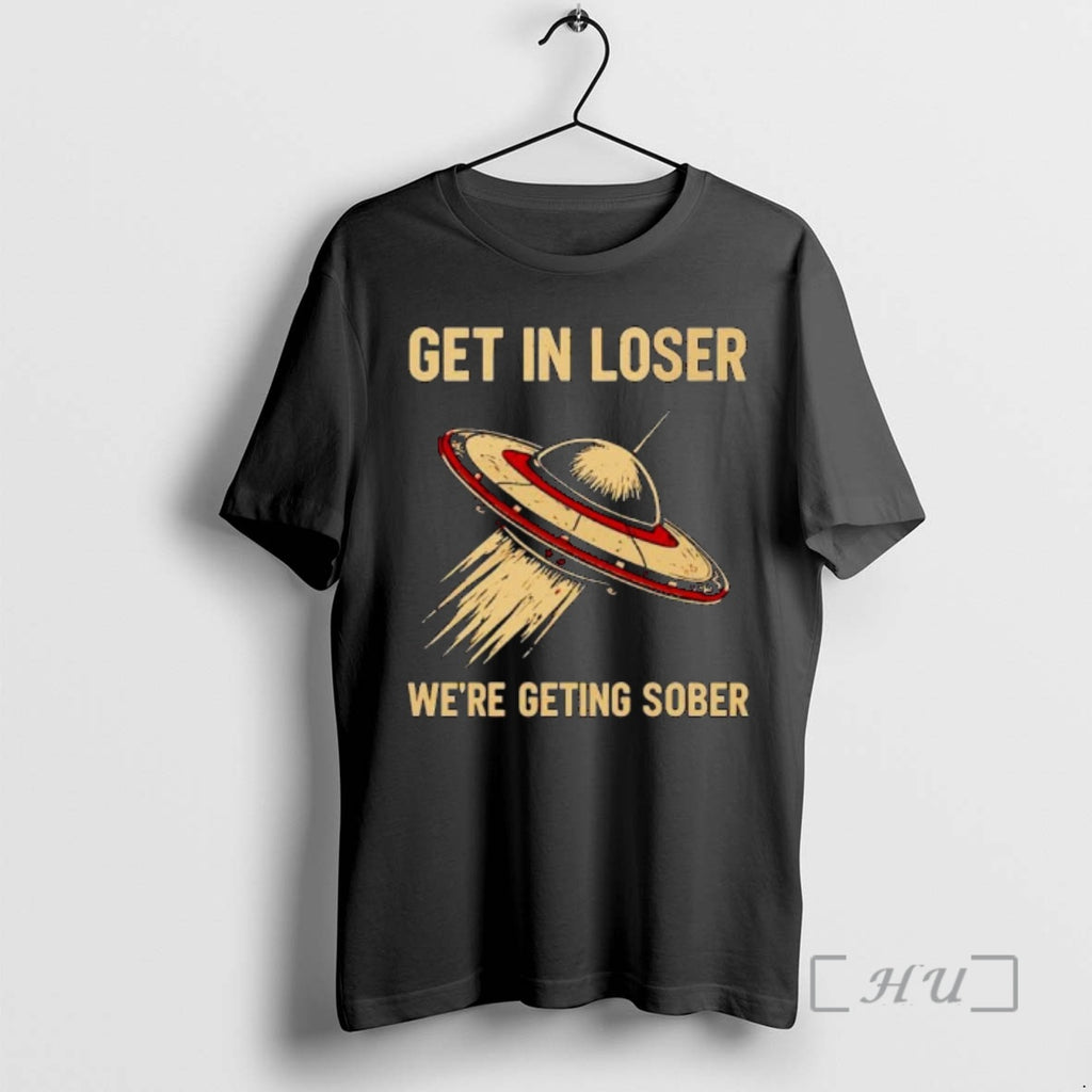 Officials Ufo Get In Loser Were Geting Sober Ornaments T-Shirts, Hoodie, Sweatshirt | PureTeeCo.com