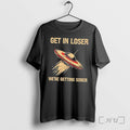 Officials Ufo Get In Loser Were Getting Sober Tee