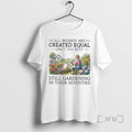 Officials Vintage All Women Are Created Equal Only The Best Still Gardening In Their Seventies T-Shirts, Hoodie, Sweatshirt