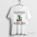 Officials Vintage All Women Are Created Equal Only The Best Still Play Bowling In Their T-Shirts, Hoodie, Sweatshirt