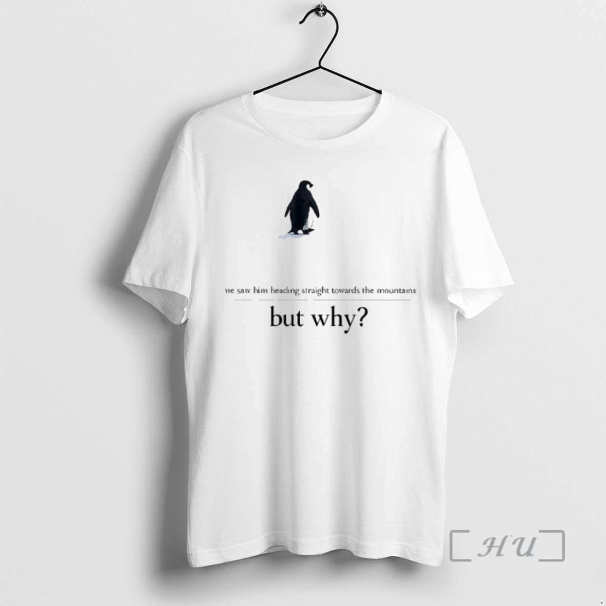 Officials We Saw Him Heading Straight But Toward The Mountains Why Penguin Premium T Shirts Hoodie, Sweatshirt