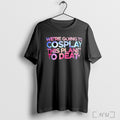 Officials Were Going To Cosplay This Planet To Death Galaxy T Shirt Sweatshirt Png