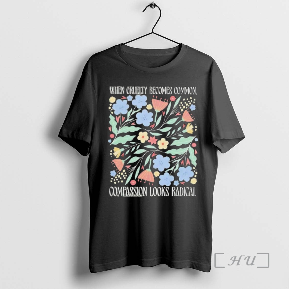 Officials When Cruelty Becomes Common Compassion Looks Radical Flowers T-Shirts, Hoodie, Sweatshirt | PureTeeCo.com