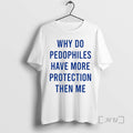 Officials Why Do Pedophiles Have More Protection Then Me T-Shirts, Hoodie, Sweatshirt | PureTeeCo.com