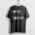 Officials Why Yes I Am A Cuck Text T-Shirts, Hoodie, Sweatshirt | PureTeeCo.com