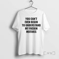 Officials You Cant Even Begin To Understand My Fckin Motives T-Shirts, Hoodie, Sweatshirt | PureTeeCo.com