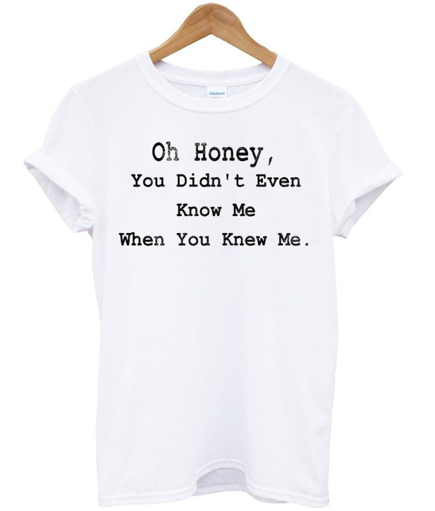 Oh Honey You Didnt Even Know Me T-shirt Hoodie, Sweatshirt | PureTeeCo.com