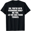 Oh You're Into Pronouns Huh Me Too Let Me She Them Tiddies T-Shirt Hoodie, Sweatshirt | PureTeeCo.com